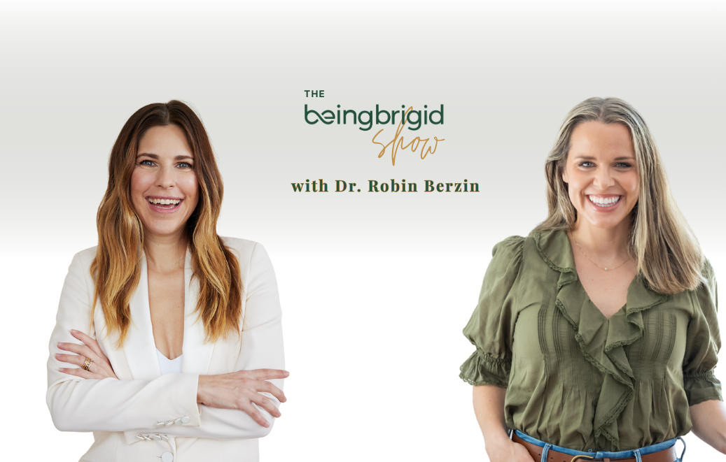 Episode 17 Dr. Robin Berzin The BeingBrigid Podcast