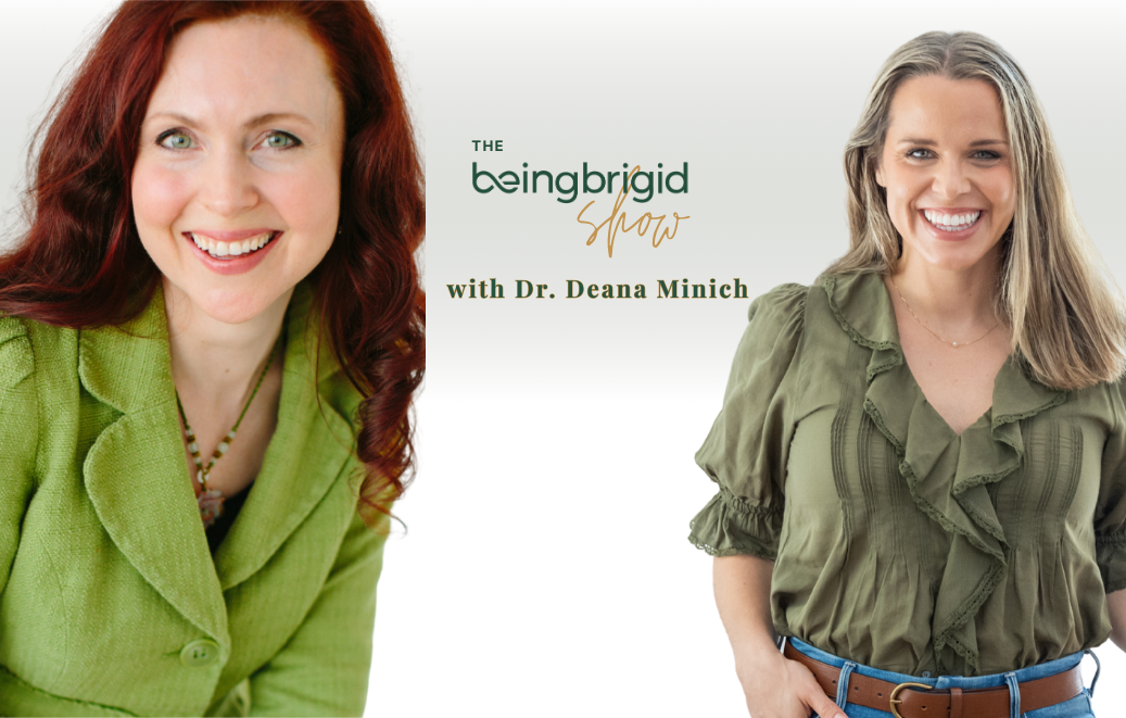 Dr. Deana Minich The BeingBrigid Show Podcast